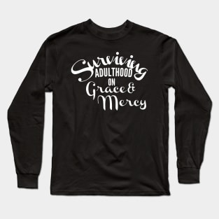 Surviving adulthood on Grace and Mercy Christian Design Long Sleeve T-Shirt